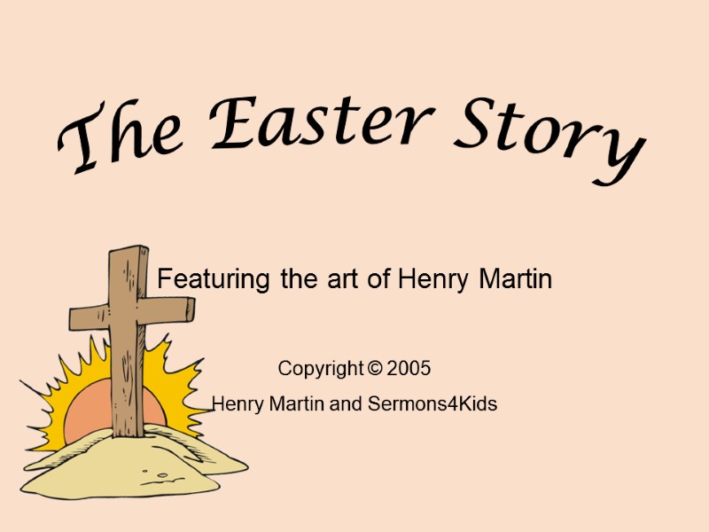 Featuring the art of Henry Martin  Copyright © 2005 Henry Martin and Sermons4Kids